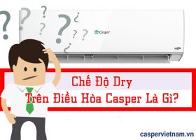 2603 Che Do Dry Tren Dieu Hoa Casper La Gi